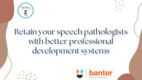 Retain your speech pathologists with better professional development systems