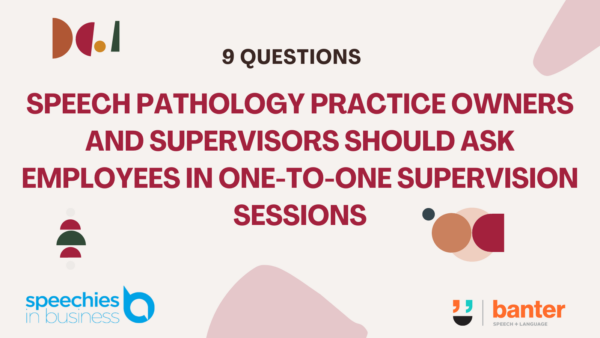 9 questions speech pathology practice owners and supervisors should ask employees in supervision sessions