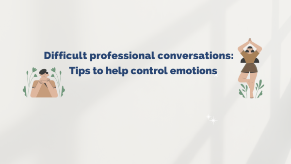 Difficulty professional conversations: tips to help control emotions